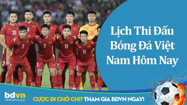 Lịch Thi Đấu Bóng Đá Việt Nam Hôm Nay